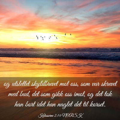 Picture 03 - Kolosserne 2:14 NORSK - og utslettet skyldbrevet mot oss, som var skrevet - Bible Verse Picture