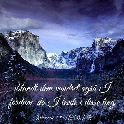 Picture 03 - Kolosserne 3:7 NORSK - iblandt dem vandret også I fordum, da I levde i - Bible Verse Picture