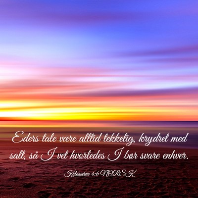 Picture 03 - Kolosserne 4:6 NORSK - Eders tale være alltid tekkelig, krydret med - Bible Verse Picture
