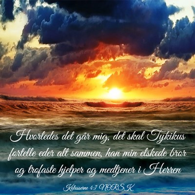 Picture 03 - Kolosserne 4:7 NORSK - Hvorledes det går mig, det skal Tykikus fortelle - Bible Verse Picture