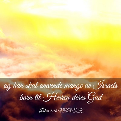Picture 03 - Lukas 1:16 NORSK - og han skal omvende mange av Israels barn til - Bible Verse Picture