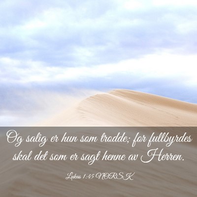 Picture 03 - Lukas 1:45 NORSK - Og salig er hun som trodde; for fullbyrdes skal - Bible Verse Picture
