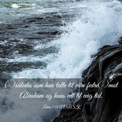 Picture 03 - Lukas 1:55 NORSK - (-)således som han talte til våre fedre(-)mot - Bible Verse Picture