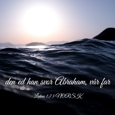 Picture 03 - Lukas 1:73 NORSK - den ed han svor Abraham, vår - Bible Verse Picture