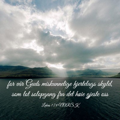 Picture 03 - Lukas 1:78 NORSK - for vår Guds miskunnelige hjertelags skyld, som - Bible Verse Picture