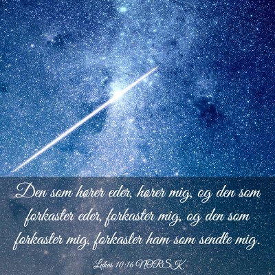 Picture 03 - Lukas 10:16 NORSK - Den som hører eder, hører mig, og den som - Bible Verse Picture