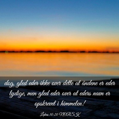 Picture 03 - Lukas 10:20 NORSK - dog, gled eder ikke over dette at åndene er eder - Bible Verse Picture