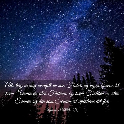 Picture 03 - Lukas 10:22 NORSK - Alle ting er mig overgitt av min Fader, og ingen - Bible Verse Picture