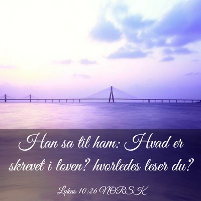 Picture 03 - Lukas 10:26 NORSK - Han sa til ham: Hvad er skrevet i loven? - Bible Verse Picture