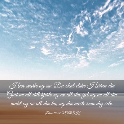 Picture 03 - Lukas 10:27 NORSK - Han svarte og sa: Du skal elske Herren din Gud av - Bible Verse Picture