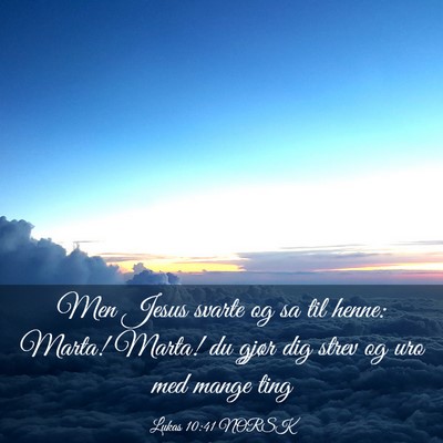 Picture 03 - Lukas 10:41 NORSK - Men Jesus svarte og sa til henne: Marta! Marta! - Bible Verse Picture
