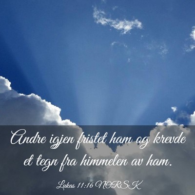 Picture 03 - Lukas 11:16 NORSK - Andre igjen fristet ham og krevde et tegn fra - Bible Verse Picture