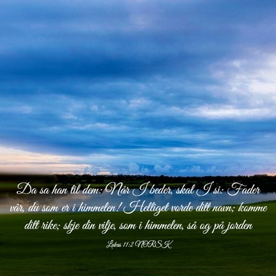 Picture 03 - Lukas 11:2 NORSK - Da sa han til dem: Når I beder, skal I si: Fader - Bible Verse Picture
