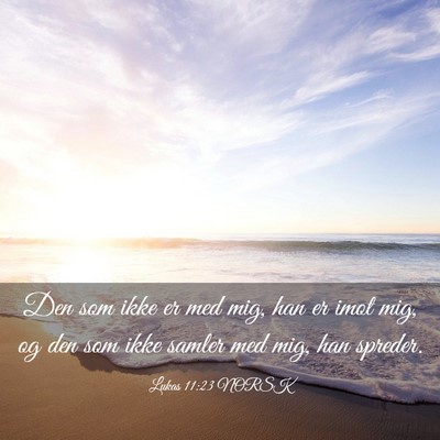 Picture 03 - Lukas 11:23 NORSK - Den som ikke er med mig, han er imot mig, og den - Bible Verse Picture