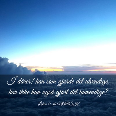 Picture 03 - Lukas 11:40 NORSK - I dårer! han som gjorde det utvendige, har ikke - Bible Verse Picture