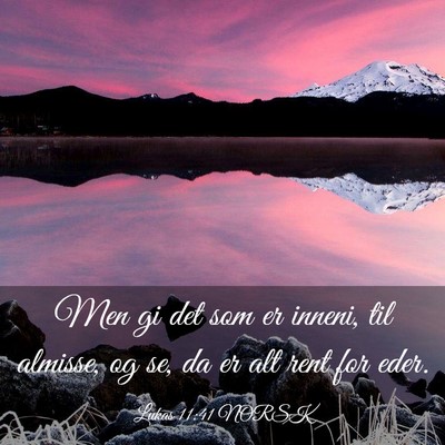 Picture 03 - Lukas 11:41 NORSK - Men gi det som er inneni, til almisse, og se, da - Bible Verse Picture