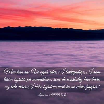 Picture 03 - Lukas 11:46 NORSK - Men han sa: Ve også eder, I lovkyndige, I som - Bible Verse Picture