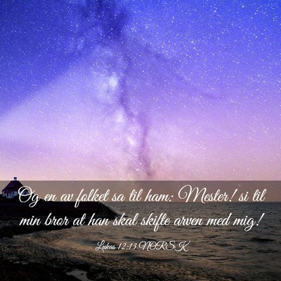 Picture 03 - Lukas 12:13 NORSK - Og en av folket sa til ham: Mester! si til min - Bible Verse Picture