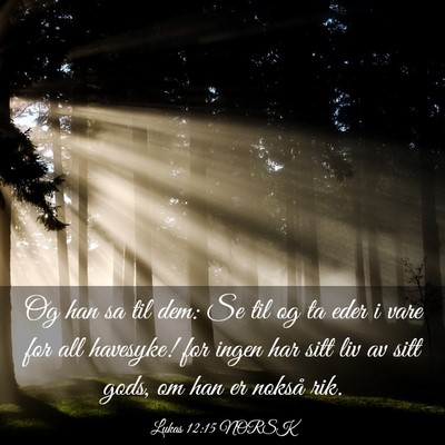 Picture 03 - Lukas 12:15 NORSK - Og han sa til dem: Se til og ta eder i vare for - Bible Verse Picture