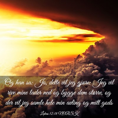 Picture 03 - Lukas 12:18 NORSK - Og han sa: Jo, dette vil jeg gjøre: Jeg vil rive - Bible Verse Picture