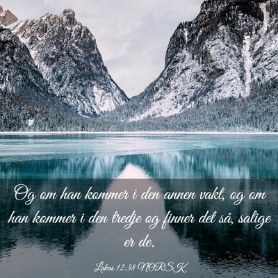 Picture 03 - Lukas 12:38 NORSK - Og om han kommer i den annen vakt, og om han - Bible Verse Picture