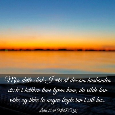 Picture 03 - Lukas 12:39 NORSK - Men dette skal I vite at dersom husbonden visste - Bible Verse Picture
