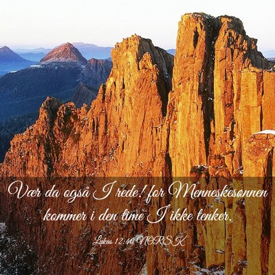 Picture 03 - Lukas 12:40 NORSK - Vær da også I rede! for Menneskesønnen kommer - Bible Verse Picture