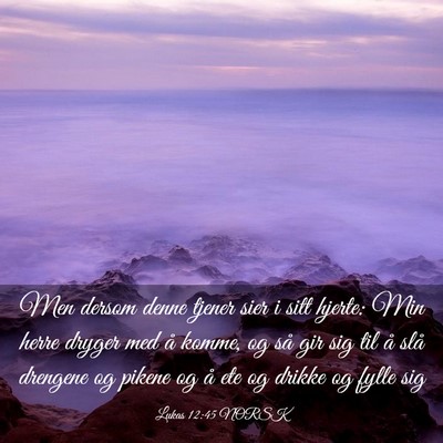 Picture 03 - Lukas 12:45 NORSK - Men dersom denne tjener sier i sitt hjerte: Min - Bible Verse Picture