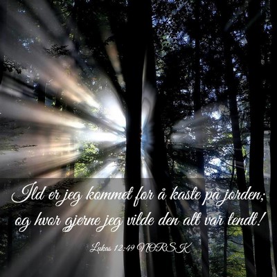 Picture 03 - Lukas 12:49 NORSK - Ild er jeg kommet for å kaste på jorden; og - Bible Verse Picture