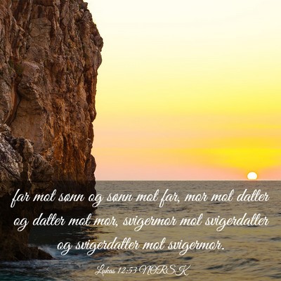 Picture 03 - Lukas 12:53 NORSK - far mot sønn og sønn mot far, mor mot datter og - Bible Verse Picture