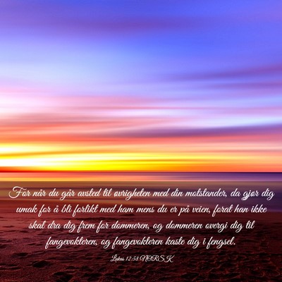 Picture 03 - Lukas 12:58 NORSK - For når du går avsted til øvrigheten med din - Bible Verse Picture