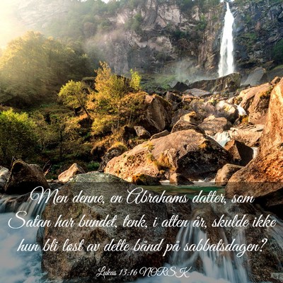 Picture 03 - Lukas 13:16 NORSK - Men denne, en Abrahams datter, som Satan har - Bible Verse Picture