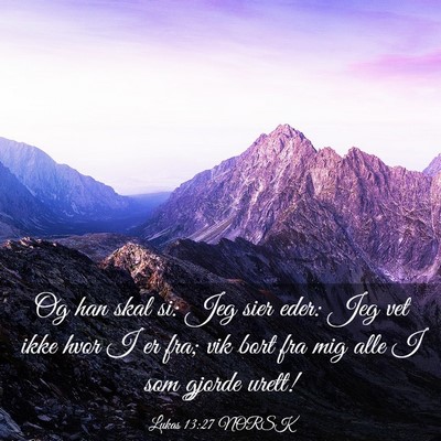 Picture 03 - Lukas 13:27 NORSK - Og han skal si: Jeg sier eder: Jeg vet ikke hvor - Bible Verse Picture
