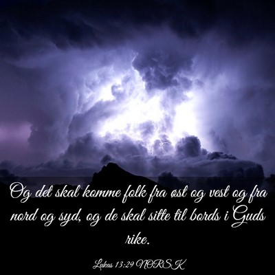 Picture 03 - Lukas 13:29 NORSK - Og det skal komme folk fra øst og vest og fra - Bible Verse Picture