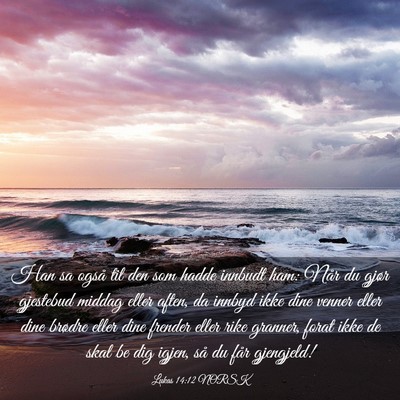 Picture 03 - Lukas 14:12 NORSK - Han sa også til den som hadde innbudt ham: Når - Bible Verse Picture