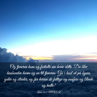 Picture 03 - Lukas 14:21 NORSK - Og tjeneren kom og fortalte sin herre dette. Da - Bible Verse Picture
