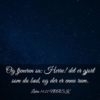 Picture 03 - Lukas 14:22 NORSK - Og tjeneren sa: Herre! det er gjort som du bød, - Bible Verse Picture