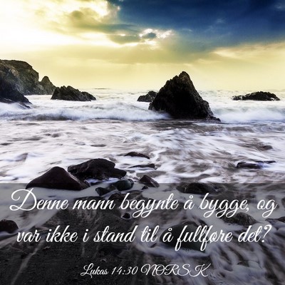 Picture 03 - Lukas 14:30 NORSK - Denne mann begynte å bygge, og var ikke i stand - Bible Verse Picture