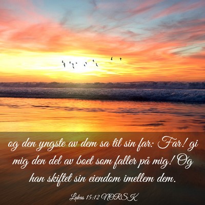 Picture 03 - Lukas 15:12 NORSK - og den yngste av dem sa til sin far: Far! gi mig - Bible Verse Picture