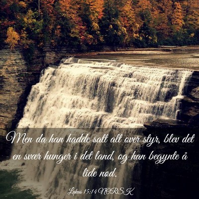 Picture 03 - Lukas 15:14 NORSK - Men da han hadde satt alt over styr, blev det en - Bible Verse Picture