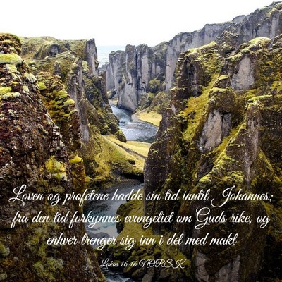Picture 03 - Lukas 16:16 NORSK - Loven og profetene hadde sin tid inntil Johannes; - Bible Verse Picture