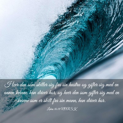 Picture 03 - Lukas 16:18 NORSK - Hver den som skiller sig fra sin hustru og gifter - Bible Verse Picture