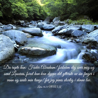 Picture 03 - Lukas 16:24 NORSK - Da ropte han: Fader Abraham! forbarm dig over mig - Bible Verse Picture
