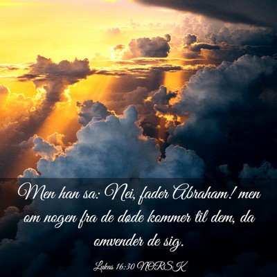 Picture 03 - Lukas 16:30 NORSK - Men han sa: Nei, fader Abraham! men om nogen fra - Bible Verse Picture