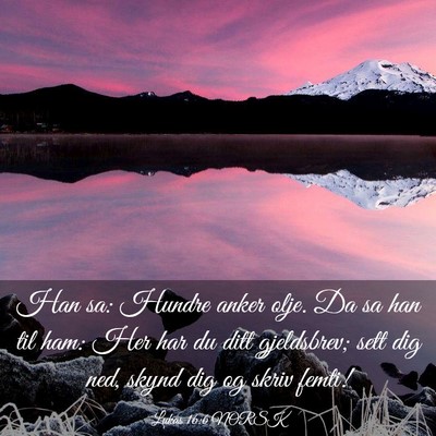 Picture 03 - Lukas 16:6 NORSK - Han sa: Hundre anker olje. Da sa han til ham: Her - Bible Verse Picture