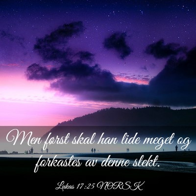 Picture 03 - Lukas 17:25 NORSK - Men først skal han lide meget og forkastes av - Bible Verse Picture