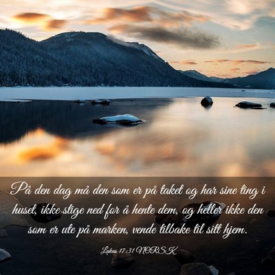 Picture 03 - Lukas 17:31 NORSK - På den dag må den som er på taket og har sine - Bible Verse Picture