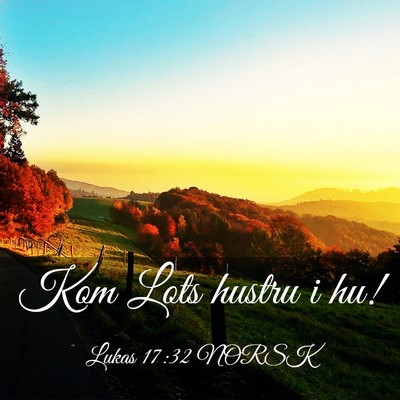 Picture 03 - Lukas 17:32 NORSK - Kom Lots hustru i - Bible Verse Picture