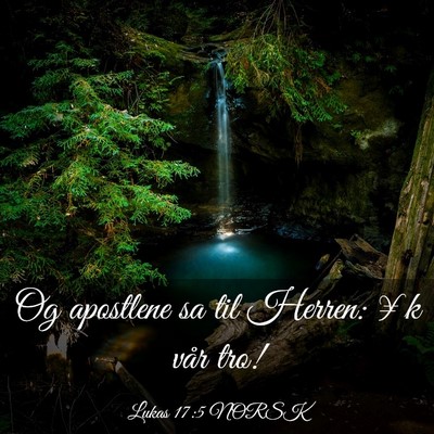 Picture 03 - Lukas 17:5 NORSK - Og apostlene sa til Herren: ¥k vår - Bible Verse Picture