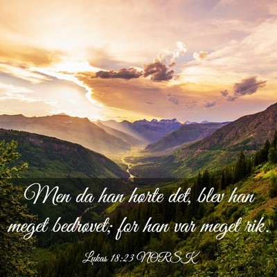 Picture 03 - Lukas 18:23 NORSK - Men da han hørte det, blev han meget bedrøvet; - Bible Verse Picture